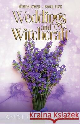 Weddings and Witchcraft: A Witchy Fiction Novella: A Witchy Fiction Novella Andi C. Buchanan 9780473656720 Sleepy Squid Press