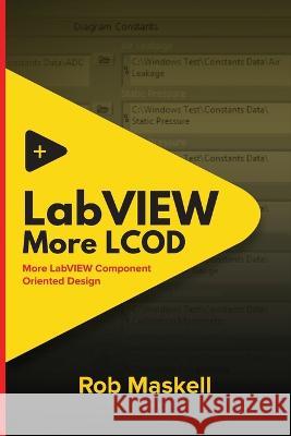 LabVIEW - More LCOD: More LabVIEW Component Oriented Design Rob Maskell   9780473659684 Mastec