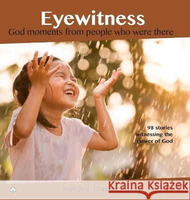 Eyewitness Collection: God moments from people who were there Gordon Jaquiery 9780473662219 Acumen Publishing