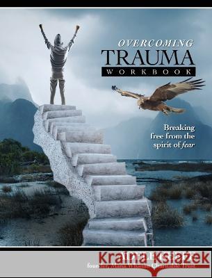 Overcoming Trauma: Breaking free from the spirit of fear and finding healing from trauma and PTSD Adele Keefe   9780473664404 Adele Keefe