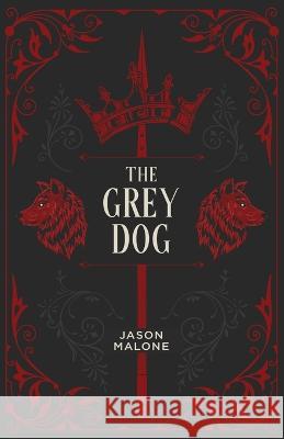 The Grey Dog: Part Two of the Godyear Saga Jason Malone 9780473665913