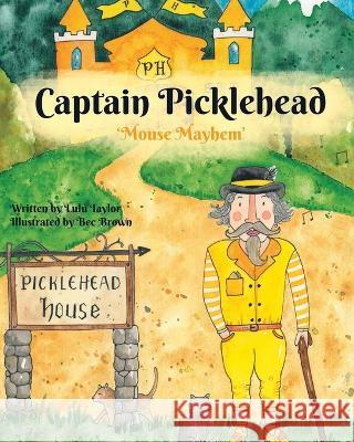 Captain Picklehead: Mouse Mayhem Lulu Taylor Bec Brown  9780473674267 Lulu Taylor