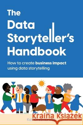 The Data Storyteller's Handbook: How to create business impact using data storytelling Kat Greenbrook 9780473694913 Rogue Kororā