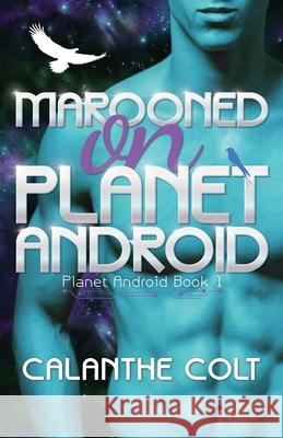 Marooned on Planet Android Calanthe Colt 9780473703936