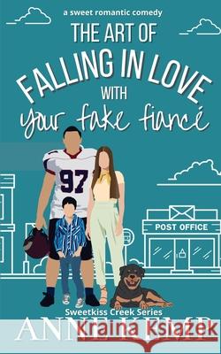 The Art of Falling in Love with Your Fake Fianc?: A closed door small town rom com Anne Kemp 9780473705114 Red Bird Publishing