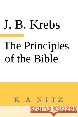 The Principles of the Bible Johann Baptist Krebs Kerry Alistair Nitz J. B. Kerning 9780473714840 K a Nitz