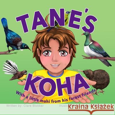 Tane's Koha: with a little mahi from his forest friends Sophie Blokker Clare Blokker 9780473715663