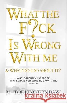 What the fuck is wrong with me?: And what do i do about it? M. Torkingto 9780473718022 Melanie Torkington