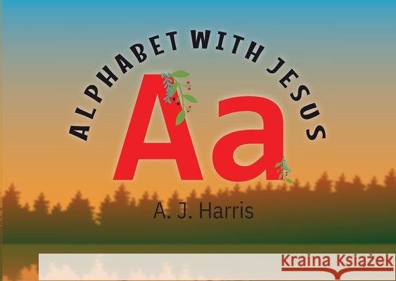 Alphabet with Jesus Aa International Edition Aimee J. Harris 9780473719821 A. J. Harris