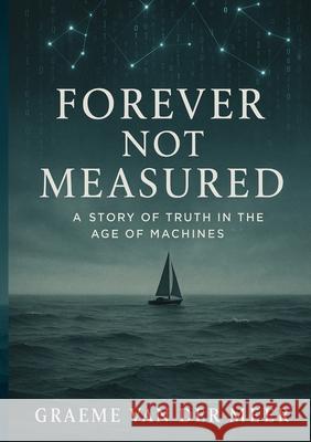 Forever Not Measured Graeme Va 9780473747640 Graeme Van Der Meer