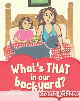 What's that in our backyard? Nina Michaelsen Charlene Whyte 9780473750985 Charlene Whyte