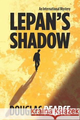 Lepan's Shadow: An international mystery Douglas Pearce 9780473751944
