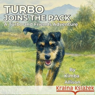 Turbo Joins the Pack: A Turbo and Friends Adventure Kimba Allison 9780473754426 Kimba Allison Books