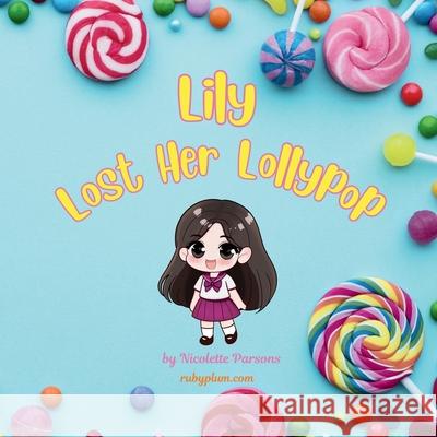 Lily Lost Her Lollypop Emily Jayne Marshall Nicolette Parsons 9780473754693