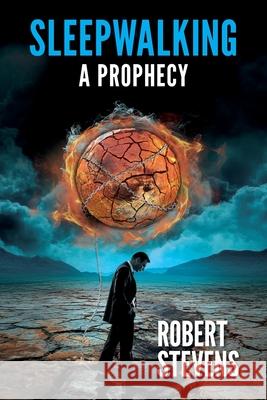 Sleepwalking: A Prophecy Robert Stevens 9780473764432