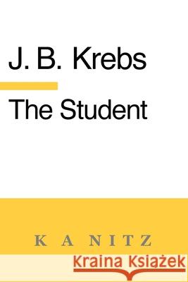 The Student: or Secure Foundations for the Formation of Soul and Character Johann Baptist Krebs J. B. Kerning Kerry Alistair Nitz 9780473765262
