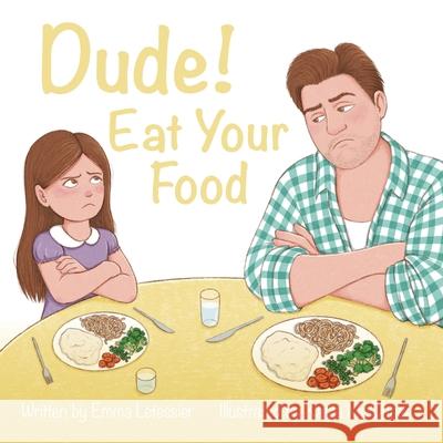 Dude! Eat Your Food Emma Letessier Kayla McQuade 9780473765415 Sweet Pea & Beans