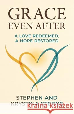 Grace Even After: A Love Redeemed, A Hope Restored Krystina Sterne Stephen Sterne 9780473769673