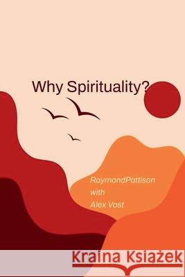 Why Spirituality? Raymond Pattison 9780473771843