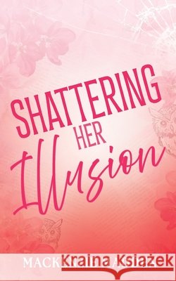 Shattering Her Illusion MacKenzie Madden 9780473778446