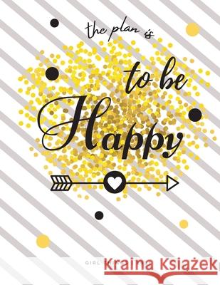 The Plan is To Be Happy Girl Things 2021: Calendar View Spreads with Inspirational Cover Day-to-Day Planning Featuring Dated Daily & Monthly Spreads, Adil Daisy 9780478990478