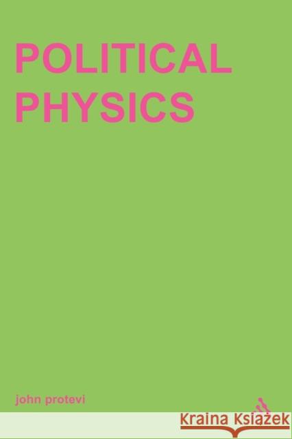 Political Physics: Deleuze, Derrida and the Body Politic Protevi, John 9780485006193 Athlone Press