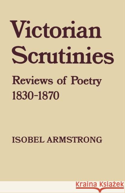 Victorian Scrutinies: Reviews of Poetry, 1830-1870 Armstrong, Isobel 9780485111316 Athlone Press