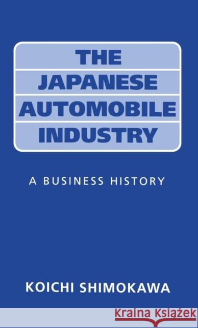 Japanese Automobile Industry: A Business History Shimokawa, Koichi 9780485112702 Athlone Press