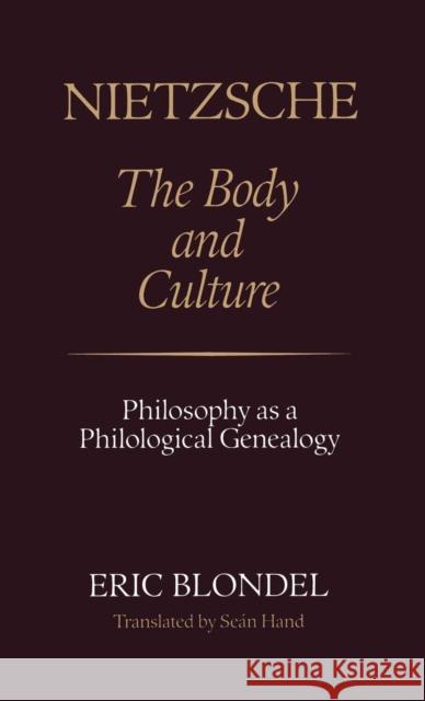Nietzsche: The Body and Culture - Philosophy as a Philological Genealogy Eric Blondel, S. Hand 9780485113914 Bloomsbury Publishing PLC