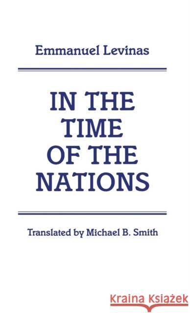 In the Time of the Nations Emmanuel Levinas, Michael B. Smith 9780485114492 Bloomsbury Publishing PLC
