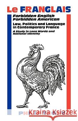 Le Franglais: Forbidden English, Forbidden American: Law, Politics and Language in Contemporary France: A Study in Thody, Philip 9780485121155 Athlone Press