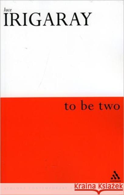 To be Two Luce Irigaray, Marco F. Cocito-Monoc, Monique Rhodes, Marco F.Cocito- Monoc 9780485121209 Bloomsbury Publishing PLC