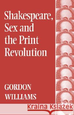 Shakespeare, Sex and the Print Revolution Gordon Williams 9780485121216