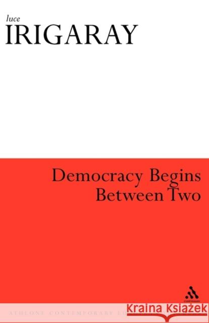 Democracy Begins with Two Luce Irigaray, Kirsteen Anderson 9780485121230 Bloomsbury Publishing PLC