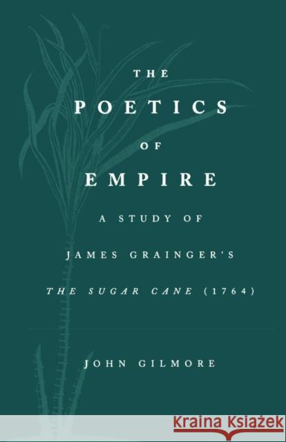 The Poetics of Empire: A Study of James Graingera S the Sugar Cane Grainger, James 9780485121483