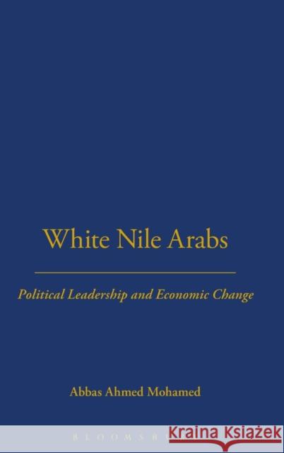 White Nile Arabs: Political Leadership and Economic Change Volume 53 Mohamed, Abbas 9780485195538