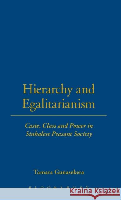 Hierarchy and Egalitarianism : Caste, Class and Power in Sinhalese Peasant Society Tamara Gunasekera 9780485195651