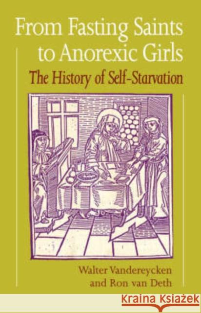 From Fasting Saints to Anorexic Girls : History of Self-starvation Walter Vandereycken Ron Va 9780485241006 Athlone Press