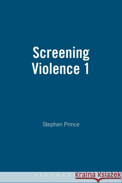 Screening Violence 1 Prince, Stephen 9780485300956 Continuum