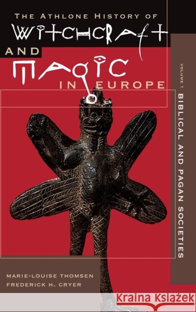 Athlone History of Witchcraft and Magic in Europe: v.1: Biblical and Pagan Societies Frederick H. Cryer, Marie-Louise Thomsen 9780485890013 Bloomsbury Publishing PLC