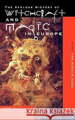 Athlone History of Witchcraft and Magic in Europe: v.3: Witchcraft and Magic in the Middle Ages Karen Jolly, Catharina Raudvere, Edward Peters, Bengt Ankarloo, Stuart Clark 9780485890037