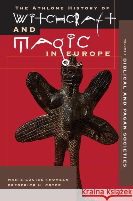 Athlone History of Witchcraft and Magic in Europe: v. 1: Biblical and Pagan Societies Frederick H. Cryer, Marie-Louise Thomsen 9780485891010 Bloomsbury Publishing PLC