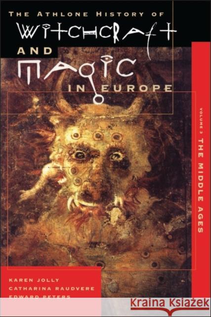 Athlone History of Witchcraft and Magic in Europe: v.3: Witchcraft and Magic in the Middle Ages Karen Jolly, Catharina Raudvere, Edward Peters, Bengt Ankarloo, Stuart Clark 9780485891034