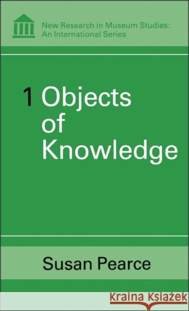 Objects of Knowledge Susan M. Pearce 9780485900019 Bloomsbury Publishing PLC