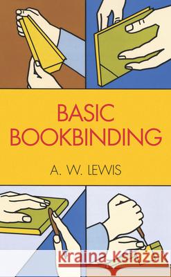 Basic Bookbinding Arthur W. Lewis A. W. Lewis 9780486201696 Dover Publications