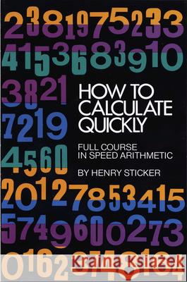 How to Calculate Quickly: Full Course in Speed Arithmetic Henry Sticker 9780486202952 Dover Publications