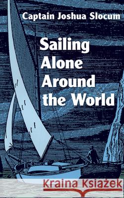 Sailing Alone Around the World Joshua Slocum 9780486203263 Dover Publications Inc.