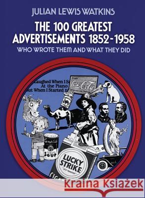The 100 Greatest Advertisements 1852-1958: Who Wrote Them and What They Did Julian L. Watkins 9780486205403 Dover Publications