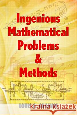 Ingenious Mathematical Problems & Methods Lloyd Graham Louis A. Graham 9780486205458