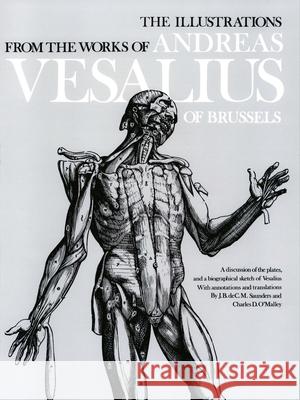 The Illustrations from the Works of Andreas Vesalius of Brussels Andreas Vesalius J. B. Saunders Charles O'Malley 9780486209685 Dover Publications